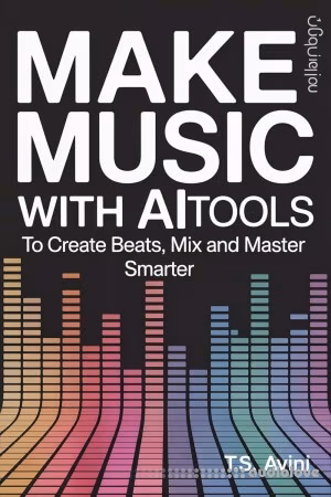 Make Music with AI Tools: Create Beats, Mix and Master Smarter
