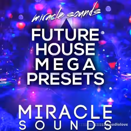 Miracle Sounds Future House MEGA Presets [WAV, MiDi, Synth Presets] - Sample Pack Artwork