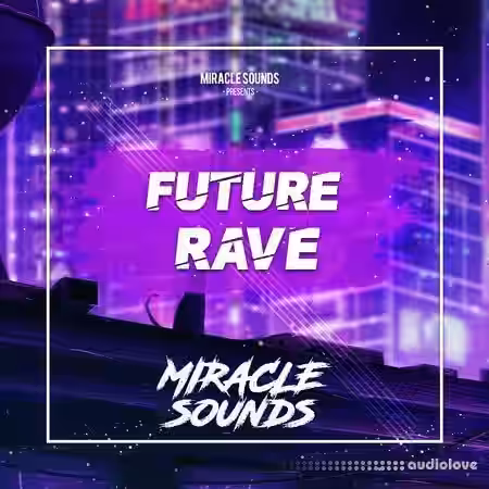 Miracle Sounds Future Rave [WAV, MiDi, Synth Presets] - Sample Pack Artwork