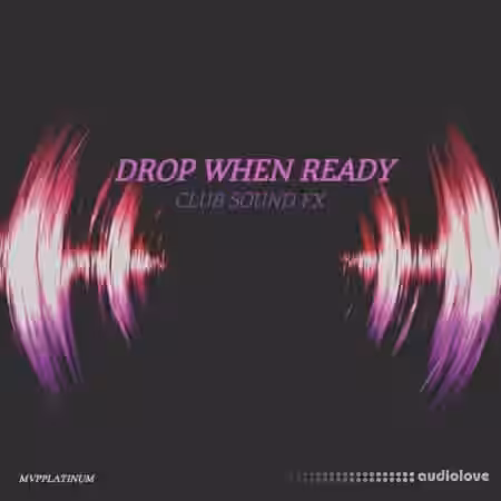 MVPPlatinum Drop When Ready Club Sound FX [WAV] - Sample Pack Artwork