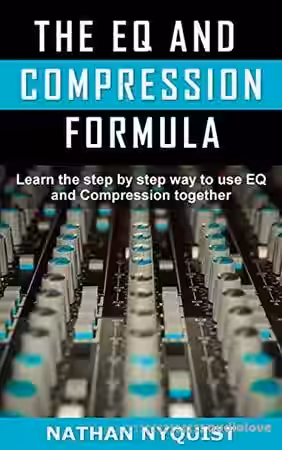 Nathan Nyquist The EQ and Compression Formula: Learn the step by step way to use EQ and Compression together - Sample Pack Artwork
