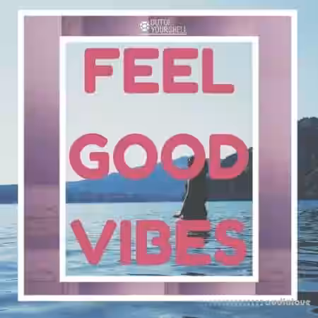 Out Of Your Shell Feel Good Vibes [WAV, MiDi] - Sample Pack Artwork