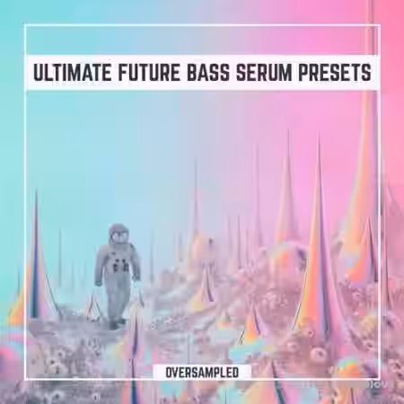 Oversampled Ultimate Future Bass Xfer Serum Presets Vol.1 [Synth Presets] - Sample Pack Artwork