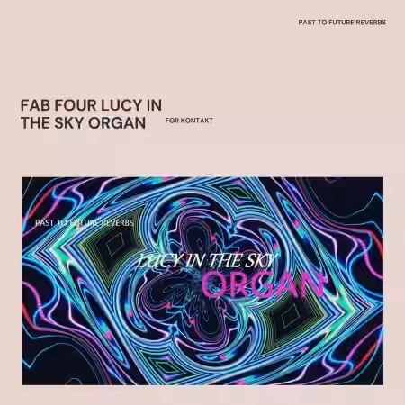 PastToFutureReverbs Fab Four Lucy In The Sky Organ For Kontakt [KONTAKT] - Sample Pack Artwork
