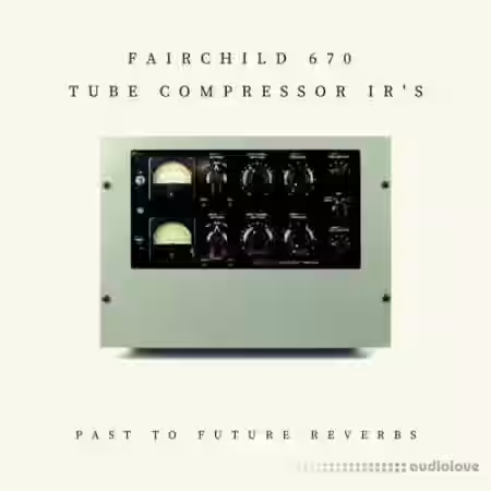 PastToFutureReverbs Fairchild 670 Tube Compressor - Sample Pack Artwork