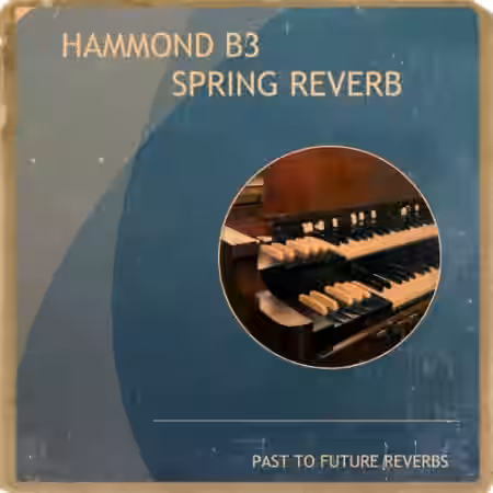 PastToFutureReverbs Hammond B3 Spring Reverb! - Sample Pack Artwork