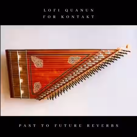PastToFutureReverbs LOFI Quanun For Kontakt! [KONTAKT] - Sample Pack Artwork