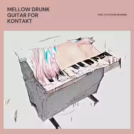 PastToFutureReverbs Mellow Drunk Guitar [KONTAKT, WAV] - Sample Pack Artwork