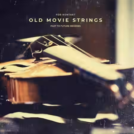 PastToFutureReverbs Old Movie Strings for KONTAKT! [KONTAKT] - Sample Pack Artwork