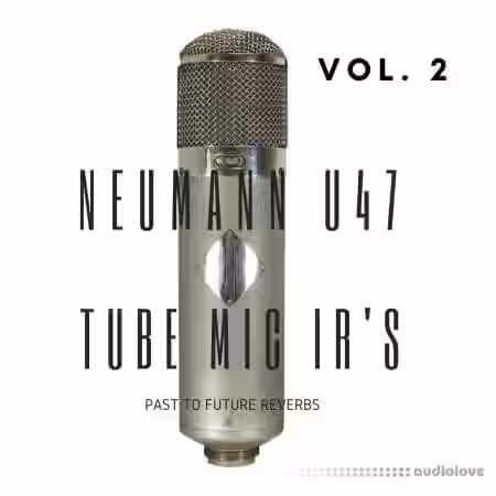 PastToFutureReverbs U47 Vintage Tube Mic IRs Vol.2! - Sample Pack Artwork