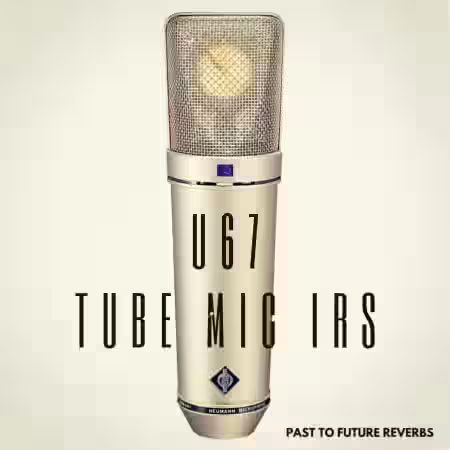 PastToFutureReverbs U67 Vintage Tube Mic IRs! - Sample Pack Artwork