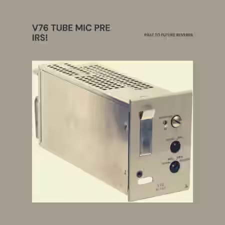 PastToFutureReverbs V76 Tube Mic Pre IRs! - Sample Pack Artwork