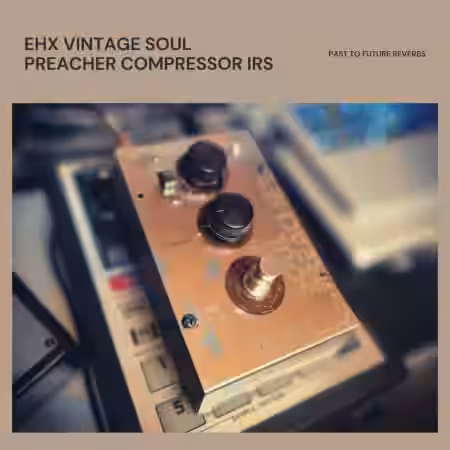 PastToFutureReverbs Vintage EHX Soul Preacher Compressor IRs! - Sample Pack Artwork