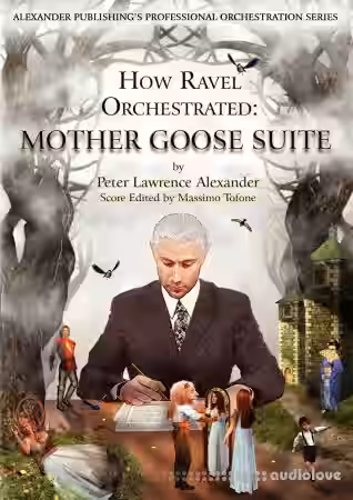 Peter Lawrence Alexander How Ravel Orchestrated: Mother Goose Suite