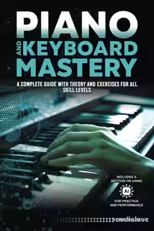 Piano and Keyboard Mastery: A Complete Guide with Theory and Exercises for All Skill Levels - Sample Pack Artwork
