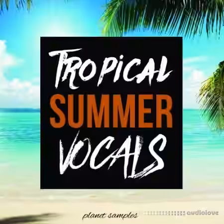 Planet Samples Tropical Summer Vocals [WAV, MiDi] - Sample Pack Artwork