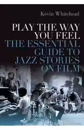 Play the Way You Feel: The Essential Guide to Jazz Stories on Film - Sample Pack Artwork
