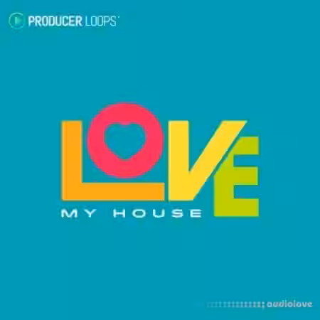 Producer Loops Love My House [WAV, MiDi] - Sample Pack Artwork