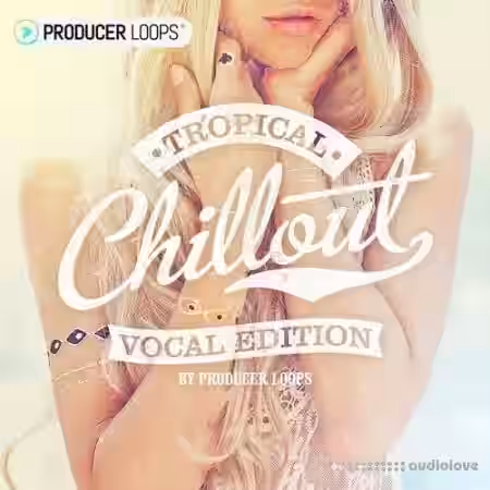 Producer Loops Tropical Chillout Vocal Edition [WAV, MiDi] - Sample Pack Artwork