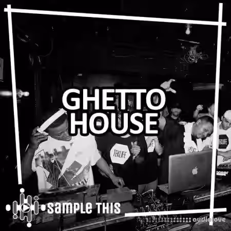 Sample This Ghetto House [WAV, MiDi, Synth Presets] - Sample Pack Artwork