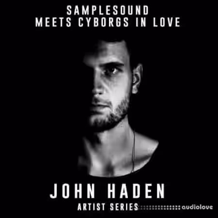 Samplesound meets Cyborgs In Love Artist Series John Haden [WAV] - Sample Pack Artwork