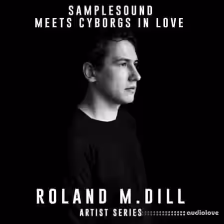 Samplesound Meets Cyborgs In Love Artist Series Roland M.Dill [WAV, AiFF] - Sample Pack Artwork