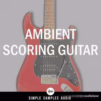 Simple Samples Audio Ambient Scoring Guitar v1.1.0 [KONTAKT]
