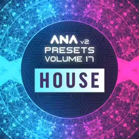 Sonic Academy ANA 2 Presets Volume 17 House [Synth Presets] - Sample Pack Artwork