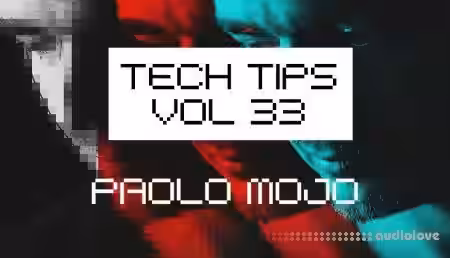 Sonic Academy Tech Tips Volume 33 with Paolo Mojo [TUTORiAL] - Sample Pack Artwork