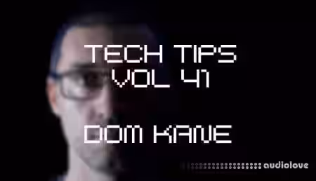 Sonic Academy Tech Tips Volume 41 with Dom Kane [TUTORiAL] - Sample Pack Artwork