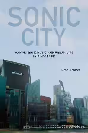 Sonic City: Making Rock Music and Urban Life in Singapore - Sample Pack Artwork