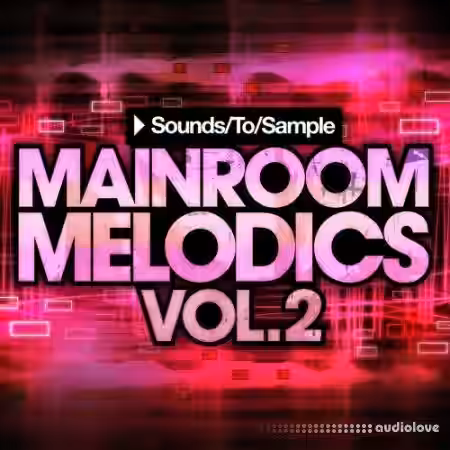 Sounds To Sample Mainroom Melodics Vol.2 [WAV, MiDi, Synth Presets] - Sample Pack Artwork