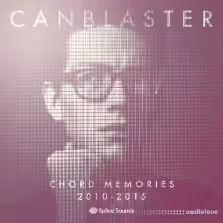Splice Sounds Canblaster Chord Memories 2010-2015 [WAV] - Sample Pack Artwork