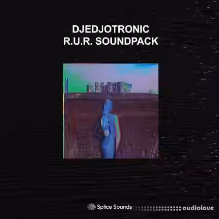 Splice Sounds Djedjotronic R.U.R SOUNDPACK [WAV] - Sample Pack Artwork