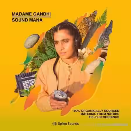 Splice Sounds Madame Gandhi x Sound MANA 100% Organically Sourced Material From Nature Field Recordings [WAV, Synth Presets] - Sample Pack Artwork