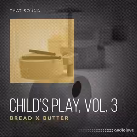 That Sound Childs Play Vol.3 Bread x Butter [WAV] - Sample Pack Artwork