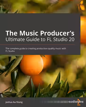 The Music Producer's Ultimate Guide to FL Studio 20: Create production-quality music with FL Studio - Sample Pack Artwork