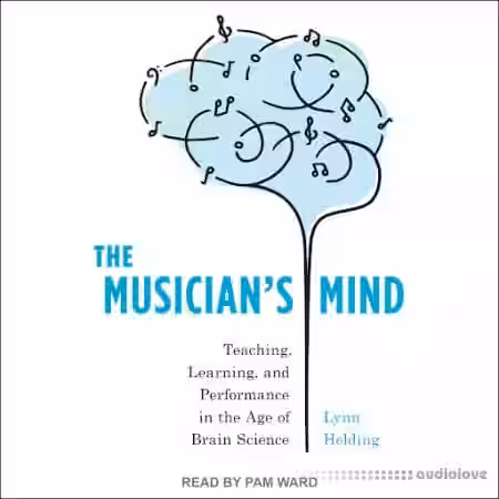 The Musician's Mind: Teaching, Learning, and Performance in the Age of Brain Science [Audiobook] - Sample Pack Artwork