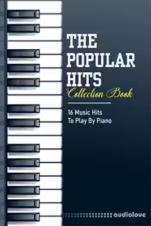 The Popular Hits Collection Book: 16 Music Hits To Play By Piano: Piano Sheet Music - Sample Pack Artwork