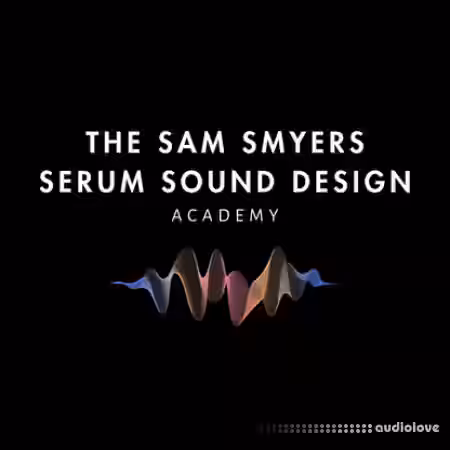 The Sam Smyers Serum Sound Design Academy [TUTORiAL] - Sample Pack Artwork
