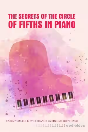 The Secrets Of The Circle Of Fifths In Piano: An Easy-To-Follow Guidance Everyone Must Have: Learn To Play Piano - Sample Pack Artwork