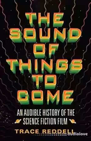 The Sound of Things to Come: An Audible History of the Science Fiction Film - Sample Pack Artwork