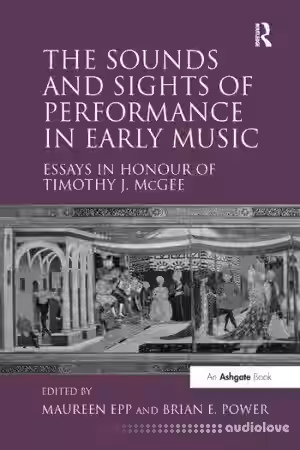The Sounds and Sights of Performance in Early Music: Essays in Honour of Timothy J. McGee - Sample Pack Artwork