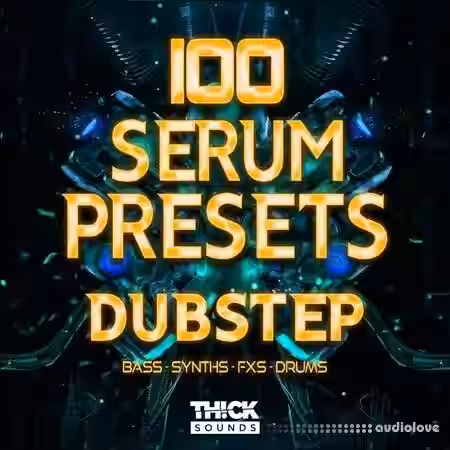 Thick Sounds 100 Serum Presets: Dubstep [Synth Presets] - Sample Pack Artwork