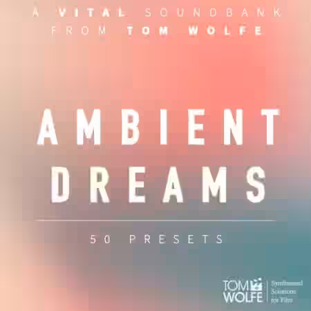 Tom Wolfe Ambient Dreams [Synth Presets] - Sample Pack Artwork