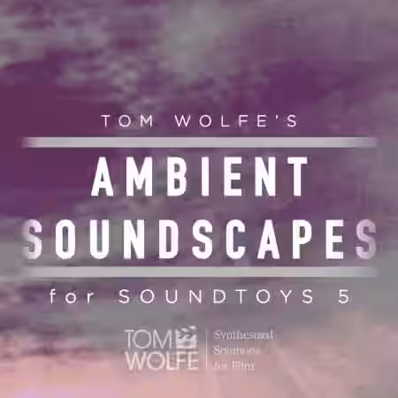 Tom Wolfe Ambient Soundscapes for Soundtoys 5 Effect Rack [Plugins Presets] - Sample Pack Artwork