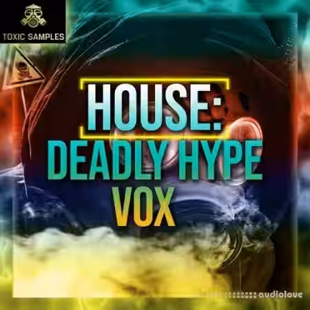 Toxic Samples House Deadly Hype Vox [WAV] - Sample Pack Artwork