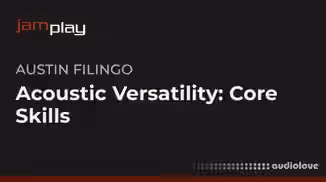 Truefire Austin Filingo's Acoustic Versatility: Core Skills for Guitarists (JamPlay) [TUTORiAL]