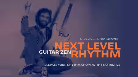 Truefire Eric Haugen's Guitar Zen Next Level Rhythm [TUTORiAL] - Sample Pack Artwork