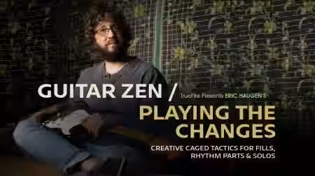 Truefire Eric Haugen's Guitar Zen: Playing the Changes [TUTORiAL] - Sample Pack Artwork